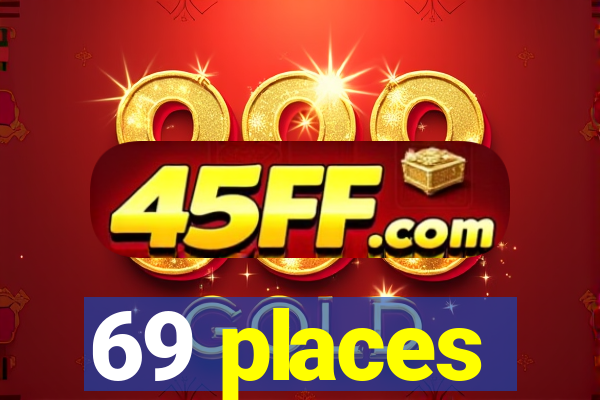 69 places